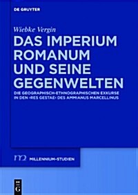 Das Imperium Romanum Und Seine Gegenwelten: Die Geographisch-Ethnographischen Exkurse in Den Res Gestae Des Ammianus Marcellinus (Hardcover)