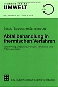 Abfallbehandlung in Thermischen Verfahren: Verbrennung, Vergasung, Pyrolyse, Verfahrens- Und Anlagenkonzepte (Paperback, 2001)