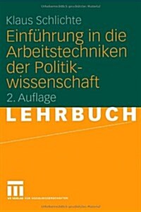 Einfuhrung in Die Arbeitstechniken Der Politikwissenschaft (Paperback, 2, 2. Aufl. 2005)