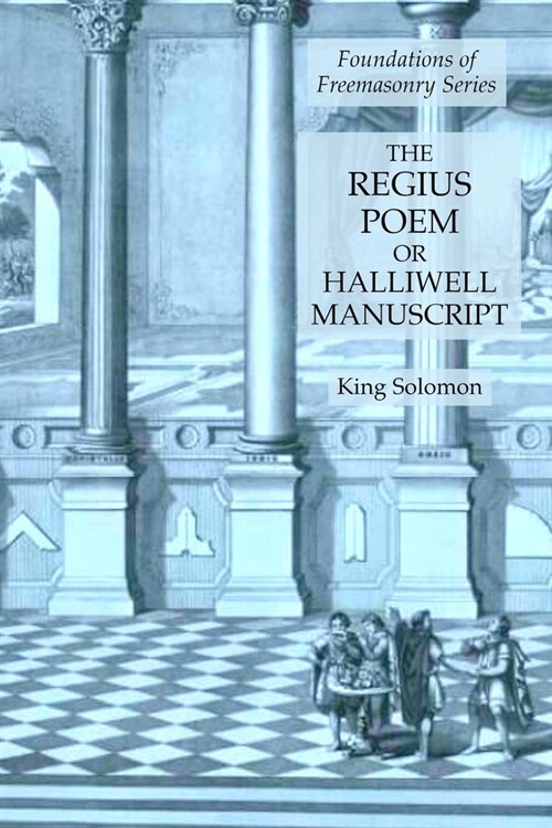 The Regius Poem or Halliwell Manuscript: Foundations of Freemasonry Series (Paperback)