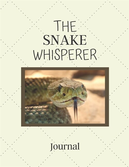 The Snake Whisperer Journal: Notebook For Snake Lovers - Cool Snake Journal Diary Gift Idea For Snake Breeders, Reptile, Pet Owners and Animal Love (Paperback)