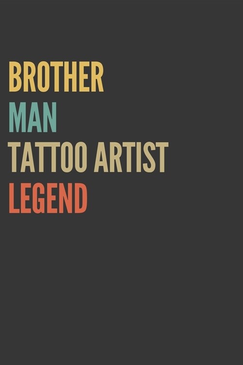 Brother Man Tattoo Artist Legend Notebook: Lined Journal, 120 Pages, 6 x 9, Matte Finish, Gift For Bro (Paperback)