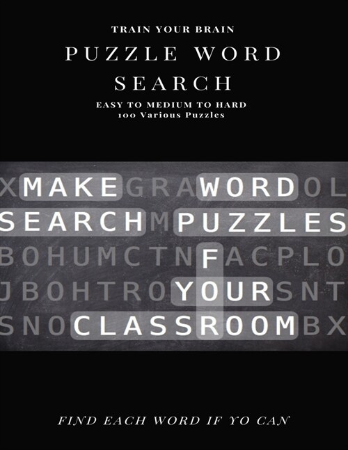 Train Your Brain Puzzle Word Search Easy to Medium to Hard 100 Various Puzzles Find Each Word If Yo Can: Word Search Puzzle Book for Adults, large pri (Paperback)