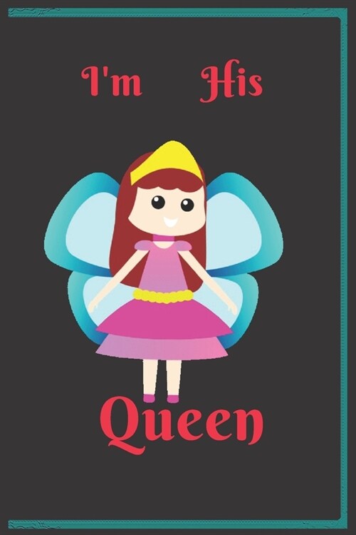 Im his Queen: For beauty women and girls, her queen his king, Personalized journal for Couples His and Hers, for Lover, ( 6*9 ) 10 (Paperback)