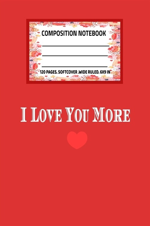 I Love You More notebook: Lined Notebook/Journal Gift,120 Pages,6x9, Soft Cover, Matte Finish (Paperback)