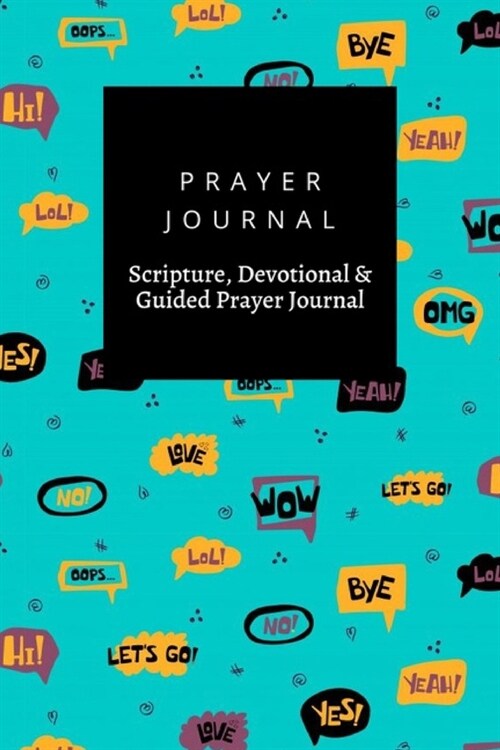 Prayer Journal, Scripture, Devotional & Guided Prayer Journal: Hand Drawn Speech Bubbles With Handwritten Short Phrases Yes Bye Omg Wow Hi design, Pra (Paperback)