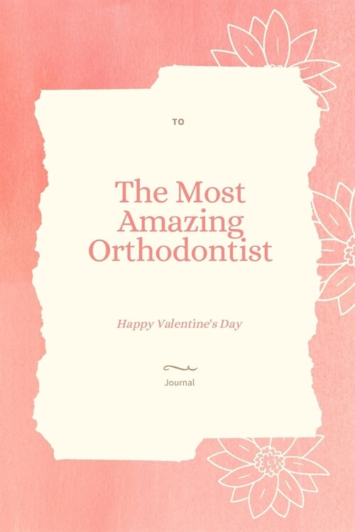 To The Most Amazing Orthodontist Notebook Valentines day gift: Lined Notebook / Journal Gift, 110 Pages, 6x9, Soft Cover, Matte Finish (Paperback)