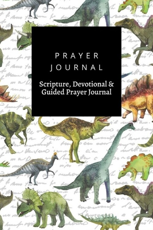 Prayer Journal, Scripture, Devotional & Guided Prayer Journal: Hand Drawn With Dinosaurus Dino Realistic design, Prayer Journal Gift, 6x9, Soft Cover, (Paperback)