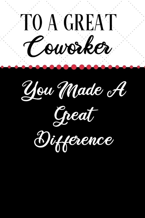 To A Great Coworker, You Made A Great Difference: Inspirational Office Gift For Staff Employee - Thank You Appreciation Gift - Blank Lined Notebook (A (Paperback)