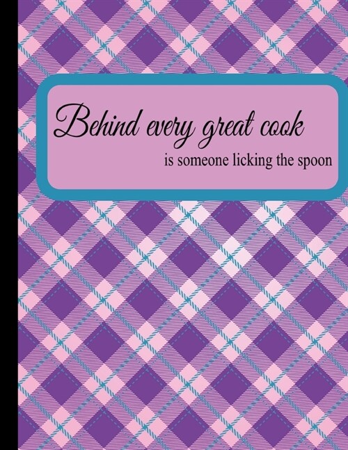 Behind Every Good Cook Is Someone Licking The Spoon Weekly Meal Planner And Recipe Book: Grocery List Planning Notebook Food Prep 52 Week Plus Write Y (Paperback)