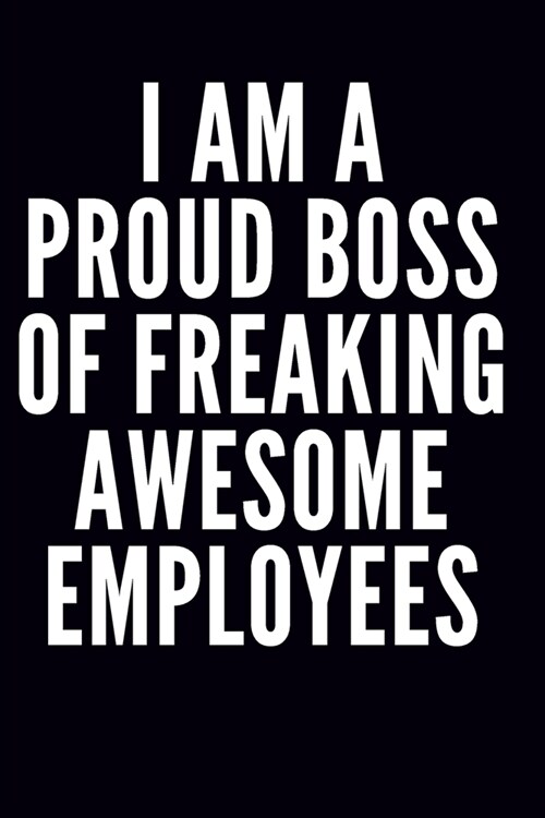 I am a Proud Boss of Freaking Awesome Employees: Lined notebook,6x9inches,120 pages (Paperback)