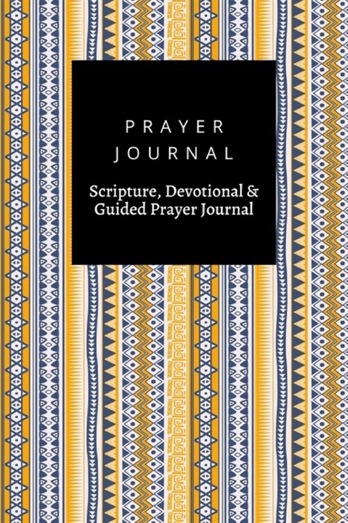Prayer Journal, Scripture, Devotional & Guided Prayer Journal: Tribal Ethnic Stripes Symbols design, Prayer Journal Gift, 6x9, Soft Cover, Matte Finis (Paperback)