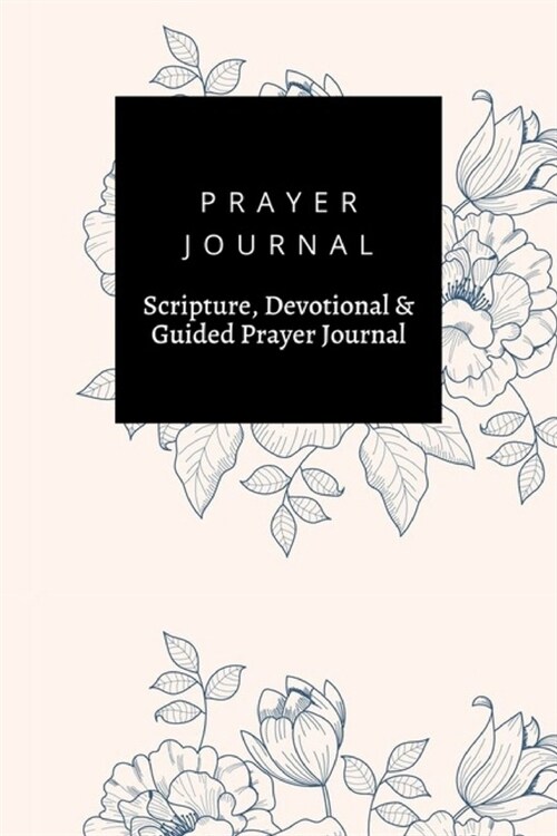 Prayer Journal, Scripture, Devotional & Guided Prayer Journal: Drawing Vintage Floral Bouquet design, Prayer Journal Gift, 6x9, Soft Cover, Matte Fini (Paperback)