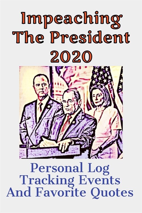 Impeach The President 2020 Personal Log Tracking Events And Favorite Quotes: The Ultimate Book To Follow Impeach The President 2020 Personal Log Track (Paperback)