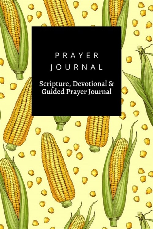 Prayer Journal, Scripture, Devotional & Guided Prayer Journal: Corn Vegetable With Corncob design, Prayer Journal Gift, 6x9, Soft Cover, Matte Finish (Paperback)