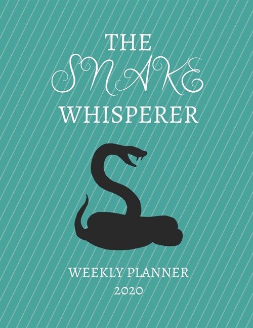 The Snake Whisperer Weekly Planner 2020: Snake Lover, Mom Dad, Aunt Uncle, Grandparents, Him Her Gift Idea For Men & Women Weekly Planner Appointment (Paperback)