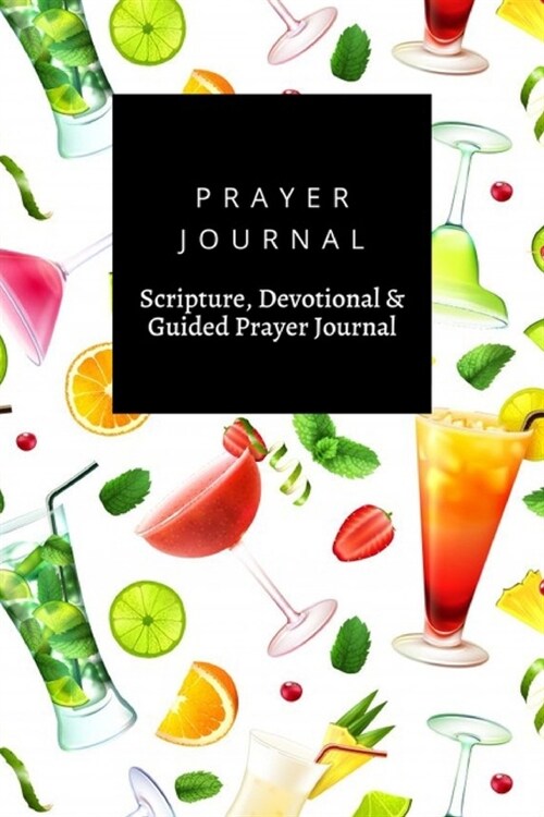 Prayer Journal, Scripture, Devotional & Guided Prayer Journal: Cocktail design, Prayer Journal Gift, 6x9, Soft Cover, Matte Finish (Paperback)