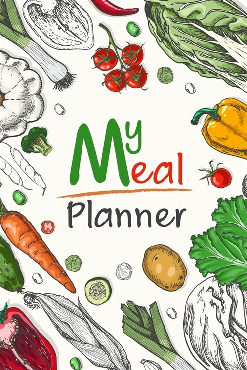 My Meal Planner: Tracking And Planning Your Meal For 52 Weeks Diary Log - Journal - Fool Planner - Grocery List - Vol 1 (Paperback)