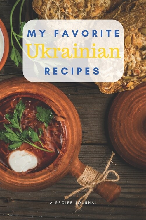 My favorite Ukrainian recipes: Blank book for great recipes and meals (Paperback)