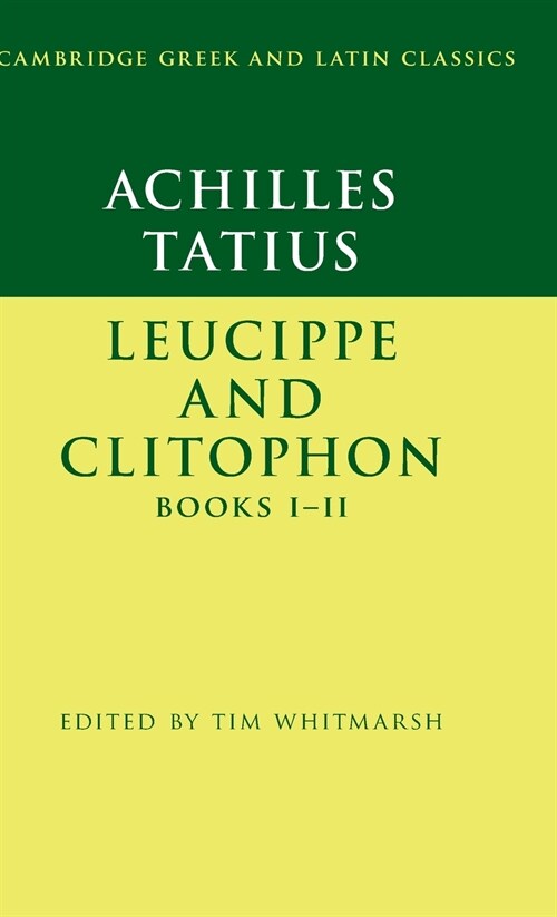 Achilles Tatius: Leucippe and Clitophon Books I–II (Hardcover)