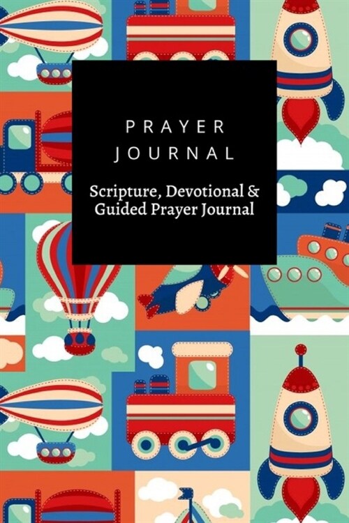 Prayer Journal, Scripture, Devotional & Guided Prayer Journal: Toy Transport Cartoon With Airplane Aerostat Sail Yacht design, Prayer Journal Gift, 6x (Paperback)