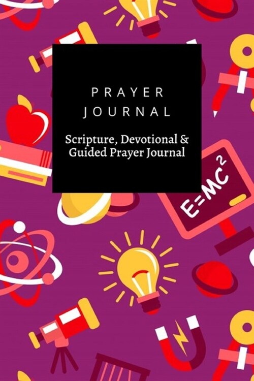 Prayer Journal, Scripture, Devotional & Guided Prayer Journal: Physics E=Mc2 Atom design, Prayer Journal Gift, 6x9, Soft Cover, Matte Finish (Paperback)