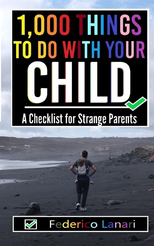 1,000 Things to Do with your Child: A Checklist for Strange Parents (Paperback)