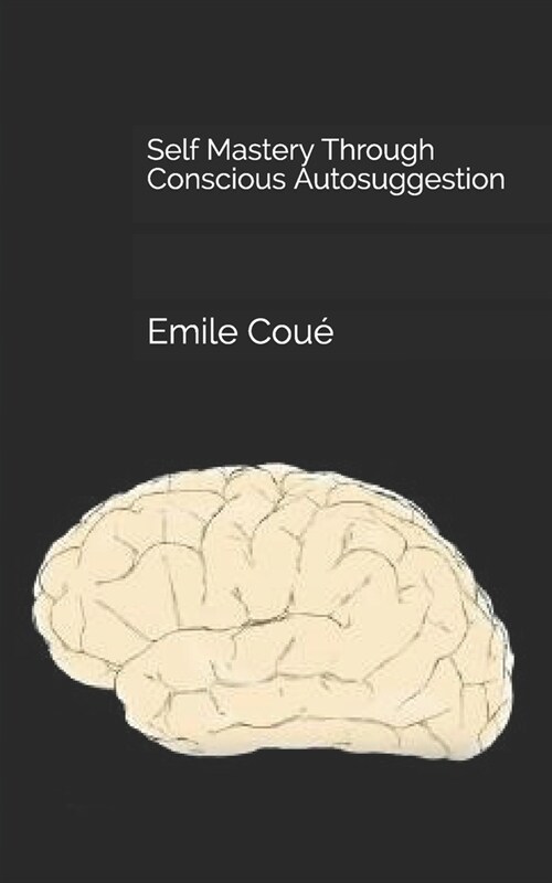 Self Mastery Through Conscious Autosuggestion (Paperback)