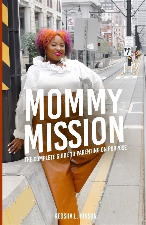 Mommy Mission: The Complete Guide to Parenting on Purpose (Paperback)
