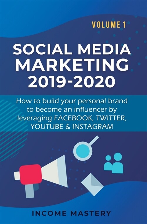 Social Media Marketing 2019-2020: How to build your personal brand to become an influencer by leveraging Facebook, Twitter, YouTube & Instagram Volume (Hardcover)
