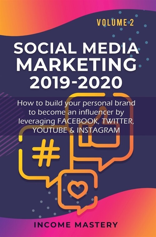 Social Media Marketing 2019-2020: How to build your personal brand to become an influencer by leveraging Facebook, Twitter, YouTube & Instagram Volume (Hardcover)