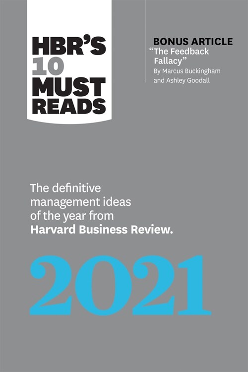 Hbrs 10 Must Reads 2021: The Definitive Management Ideas of the Year from Harvard Business Review (with Bonus Article the Feedback Fallacy by M (Paperback)