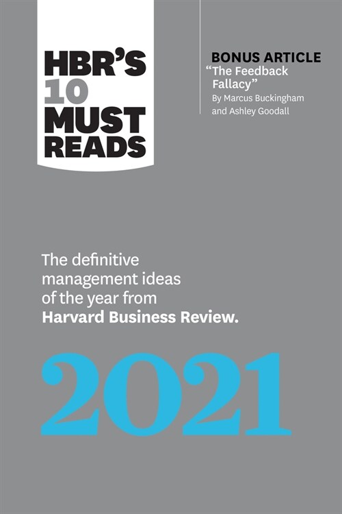 Hbrs 10 Must Reads 2021: The Definitive Management Ideas of the Year from Harvard Business Review (with Bonus Article the Feedback Fallacy by (Hardcover)