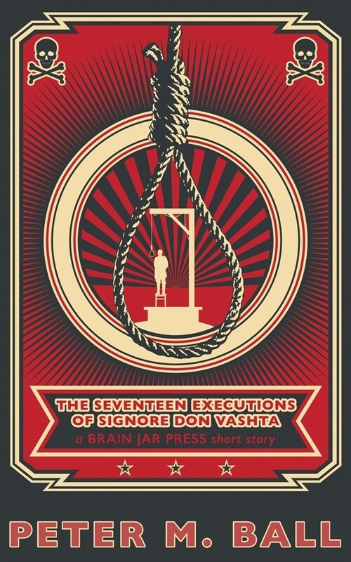 The Seventeen Executions of Signore Don Vashta: a BRAIN JAR PRESS short story (Paperback)