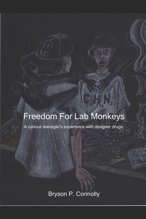 Freedom For Lab Monkeys: A curious teenagers experience with designer drugs. (Paperback)
