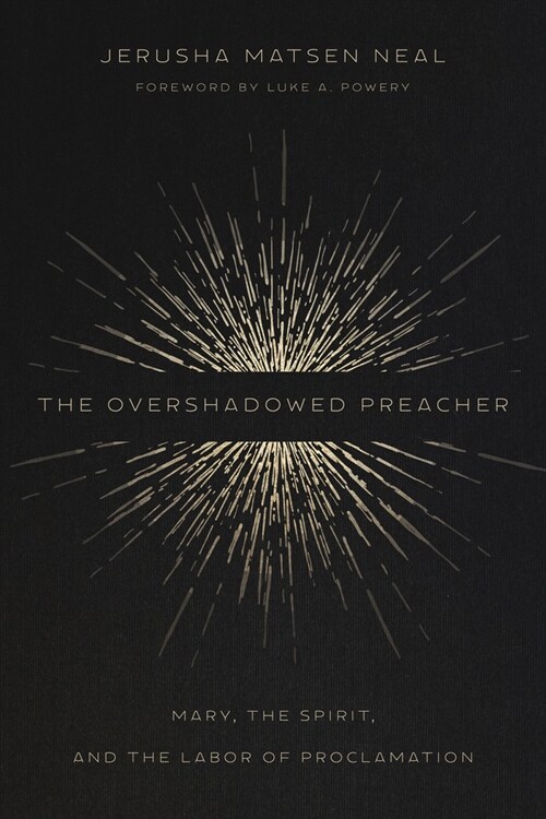 The Overshadowed Preacher: Mary, the Spirit, and the Labor of Proclamation (Hardcover)