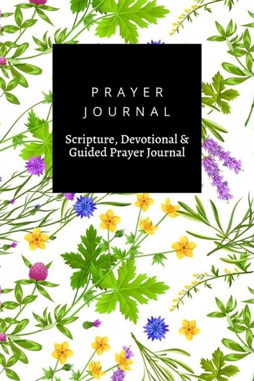 Prayer Journal, Scripture, Devotional & Guided Prayer Journal: Herbs Wild Flowers design, Prayer Journal Gift, 6x9, Soft Cover, Matte Finish (Paperback)