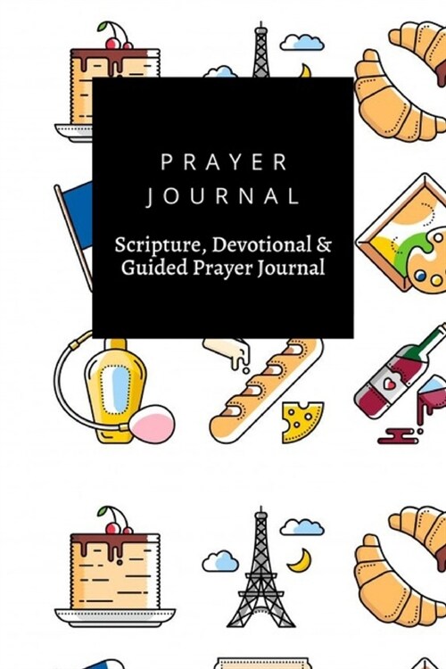 Prayer Journal, Scripture, Devotional & Guided Prayer Journal: French Culture Food design, Prayer Journal Gift, 6x9, Soft Cover, Matte Finish (Paperback)