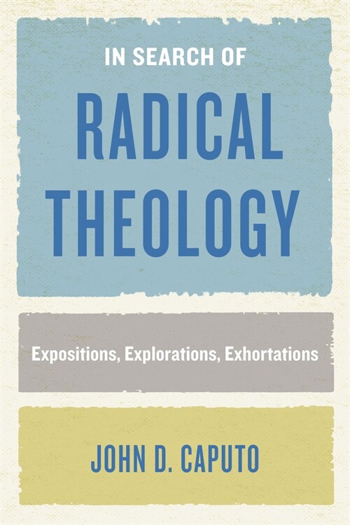 In Search of Radical Theology: Expositions, Explorations, Exhortations (Paperback)