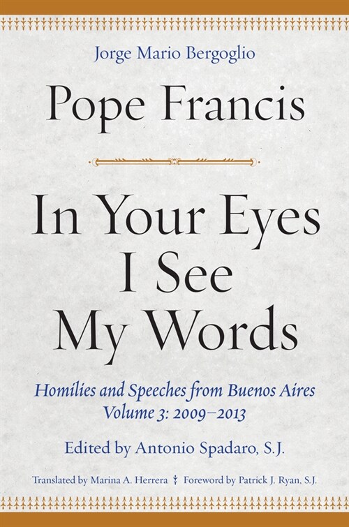 In Your Eyes I See My Words: Homilies and Speeches from Buenos Aires, Volume 3: 2009-2013 (Hardcover)