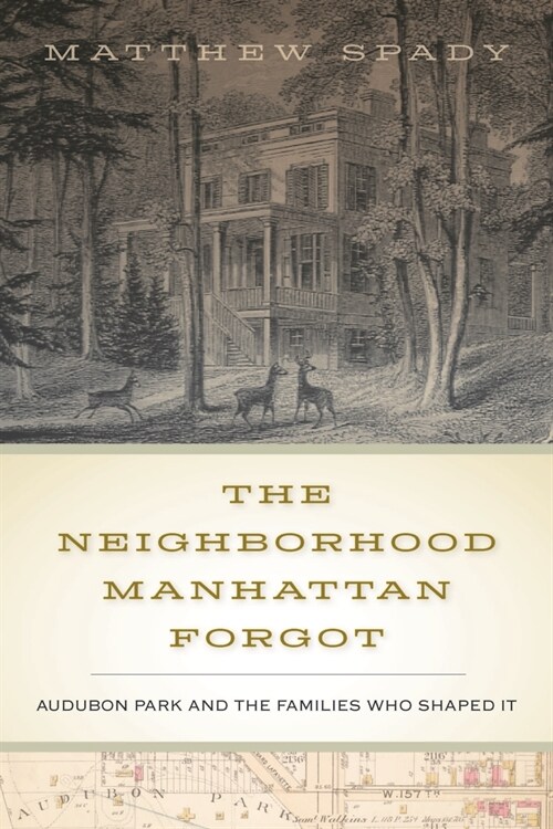 The Neighborhood Manhattan Forgot: Audubon Park and the Families Who Shaped It (Hardcover)