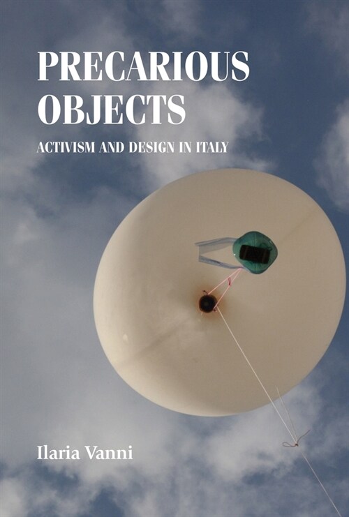 Precarious Objects : Activism and Design in Italy (Hardcover)