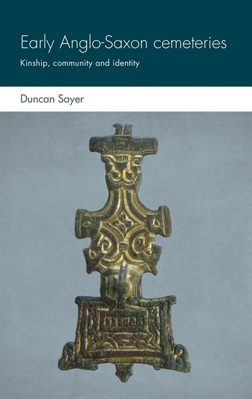 Early Anglo-Saxon Cemeteries : Kinship, Community and Identity (Hardcover)