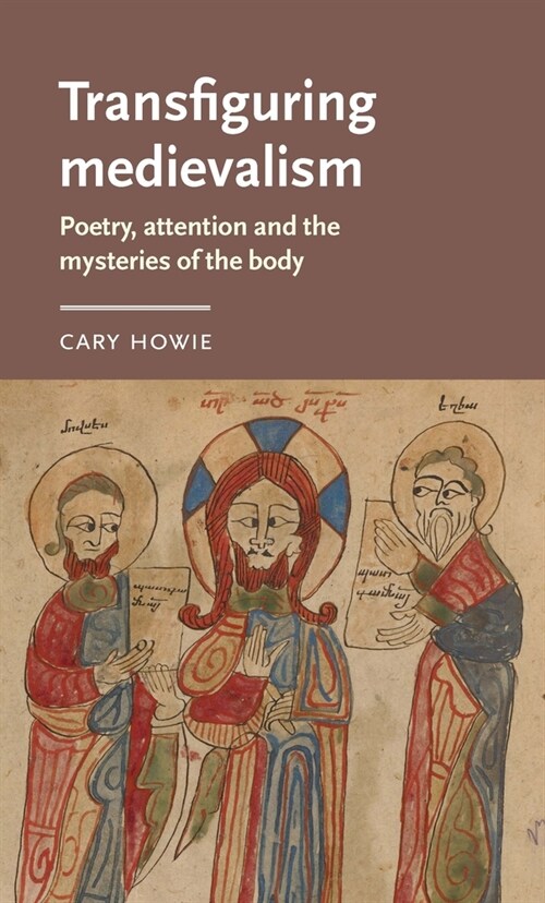 Transfiguring Medievalism : Poetry, Attention, and the Mysteries of the Body (Hardcover)