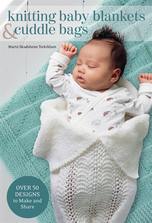 Knitted Baby Blankets & Cuddle Bags: Over 50 Designs to Make and Share (Hardcover)