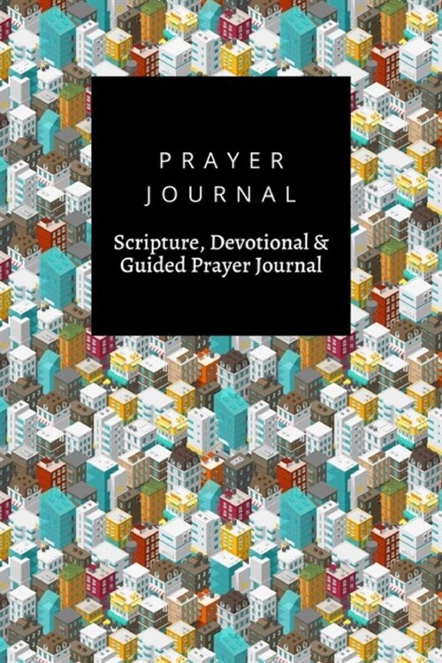 Prayer Journal, Scripture, Devotional & Guided Prayer Journal: Buildings City Isometric Top View Town City Street design, Prayer Journal Gift, 6x9, So (Paperback)