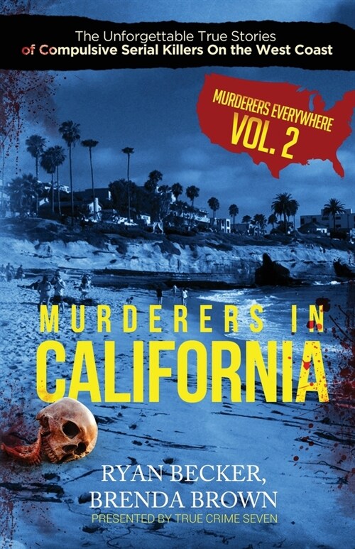 Murderers In California: The Unforgettable True Stories of Compulsive Serial Killers On the West Coast (Paperback)