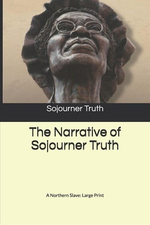 The Narrative of Sojourner Truth: A Northern Slave: Large Print (Paperback)