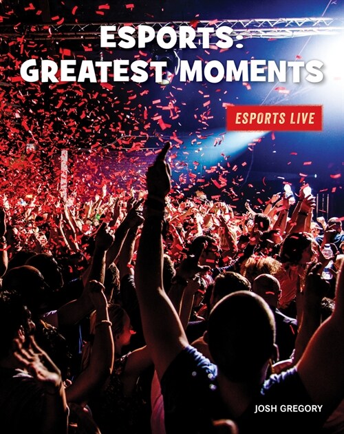Esports: Greatest Moments (Library Binding)