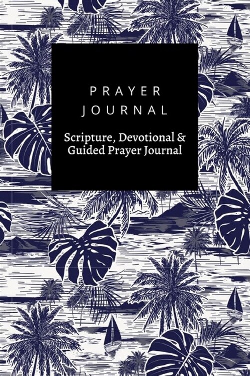 Prayer Journal, Scripture, Devotional & Guided Prayer Journal: Monotone Hand Drawn Navy Blue Island design, Prayer Journal Gift, 6x9, Soft Cover, Matt (Paperback)